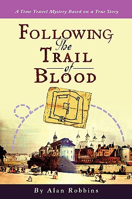 Following the Trail of Blood: A Time Travel Mystery Based on a True Story - Robbins, Alan
