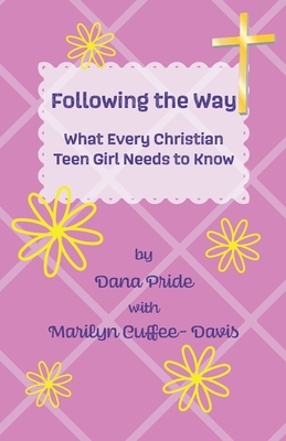 Following the Way: What Every Christian Teen Girl Needs to Know - Cuffee-Davis, Marilyn, and Pride, Dana