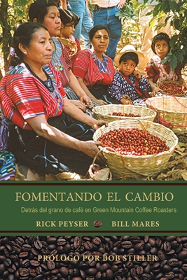 Fomentando El Cambio: Detrs del grano de caf? en Green Mountain Coffee Roasters - Peyser, Rick, and Mares, Bill