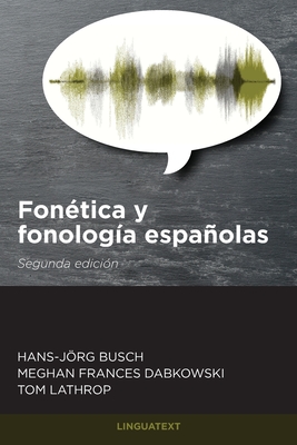 Fon?tica y fonolog?a espaolas: Segunda edici?n - Busch, Hans-Jrg, and Dabkowski, Meghan, and Lathrop, Tom