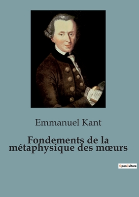 Fondements de La Metaphysique Des Moeurs - Kant, Emmanuel