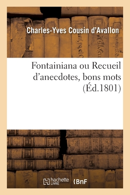 Fontainiana ou Recueil d'anecdotes, bons mots - Cousin d'Avallon-C-Y