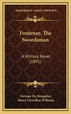 Fontenay, the Swordsman: A Military Novel (1891) - Du Boisgobey, Fortune, and Williams, Henry Llewellyn (Translated by)