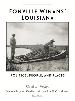 Fonville Winans' Louisiana: Politics, People, and Places - Vetter, Cyril E, and Lockwood, C C (Afterword by), and Carville, James (Foreword by)
