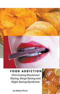 Food Addiction: Overcoming Emotional Eating, Binge Eating and Night Eating Syndrome