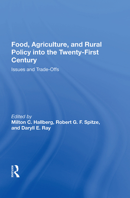 Food, Agriculture, and Rural Policy into the Twenty-First Century: Issues and Trade-Offs - Hallberg, Milton C. (Editor)