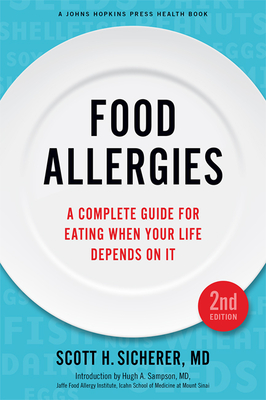 Food Allergies: A Complete Guide for Eating When Your Life Depends on It - Sicherer, Scott H
