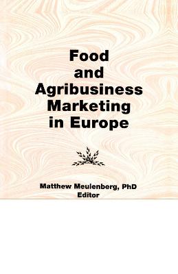 Food and Agribusiness Marketing in Europe - Kaynak, Erdener, and Meulenberg, Matthew