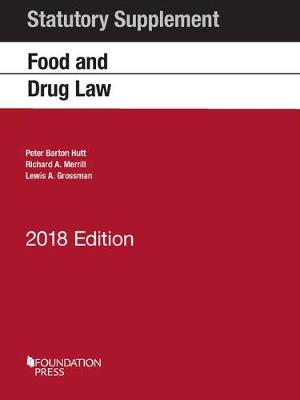 Food and Drug Law: 2017 Statutory Supplement - Hutt, Peter, and Merrill, Richard, and Grossman, Lewis