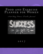 Food and Exercise Planner for Women 2017: A 90-Day Fitness Tracker Journal