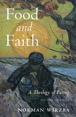 Food and Faith: A Theology of Eating - Wirzba, Norman