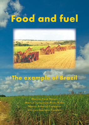 Food and fuel: The example of Brazil - Fava Neves, Marcos, and Junqueira Alves Pinto, Mairun, and Conejero, Marco Antonio