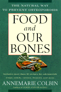 Food and Our Bones: The Natural Way to Prevent Osteoporosis - Colbin, Annemarie, PhD
