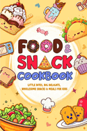 Food and Snack Cookbook: Little Bites, Big Delights, Wholesome Snacks & Meals for Kids