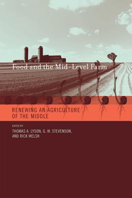 Food and the Mid-Level Farm: Renewing an Agriculture of the Middle - Lyson, Thomas A (Contributions by), and Stevenson, G W (Contributions by), and Welsh, Rick (Editor)