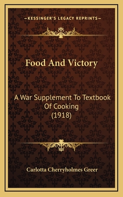 Food and Victory: A War Supplement to Textbook of Cooking (1918) - Greer, Carlotta Cherryholmes