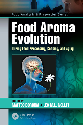 Food Aroma Evolution: During Food Processing, Cooking, and Aging - Bordiga, Matteo (Editor), and Nollet, Leo M L (Editor)