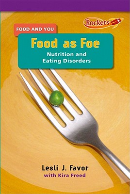 Food as Foe: Nutrition and Eating Disorders - Favor Ph D, Lesli J, and Freed, Kira