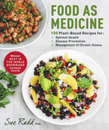 Food as Medicine: 150 Plant-Based Recipes for Optimal Health, Disease Prevention, and Management of Chronic Illness