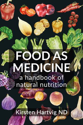 Food as Medicine: A Handbook of Natural Nutrition - Hartvig, Kirsten