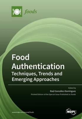 Food Authentication: Techniques, Trends and Emerging Approaches - Gonzlez-Domnguez, Ral (Guest editor)