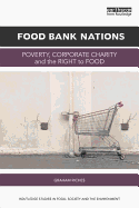 Food Bank Nations: Poverty, Corporate Charity and the Right to Food