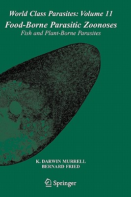 Food-Borne Parasitic Zoonoses: Fish and Plant-Borne Parasites - Murrell, K. Darwin (Editor), and Fried, Bernard (Editor)