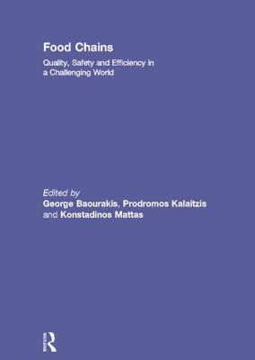 Food Chains: Quality, Safety and Efficiency in a Challenging World - Baourakis, George (Editor), and Kalaitzis, Prodromos (Editor), and Mattas, Konstadinos (Editor)