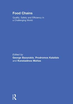 Food Chains: Quality, Safety and Efficiency in a Challenging World - Baourakis, George (Editor), and Kalaitzis, Prodromos (Editor), and Mattas, Konstadinos (Editor)