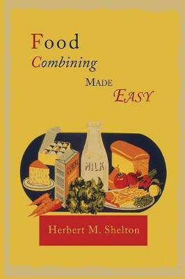 Food Combining Made Easy - Shelton, Herbert M