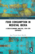 Food Consumption in Medieval Iberia: A Socio-economic Analysis, 13th-15th Centuries