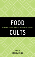 Food Cults: How Fads, Dogma, and Doctrine Influence Diet