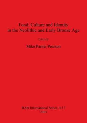 Food, Culture and Identity in the Neolithic and Early Bronze Age - Parker Pearson, Mike (Editor)