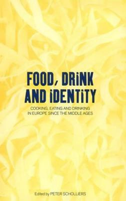 Food, Drink and Identity: Cooking, Eating and Drinking in Europe Since the Middle Ages - Scholliers, Peter (Editor)