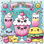 Food Drink and Sweets Coloring Book: Cute and Groovy Kawaii Treats - Featuring Bold and Easy Snacks, Desserts, and Fruits for Kids with Simple Designs