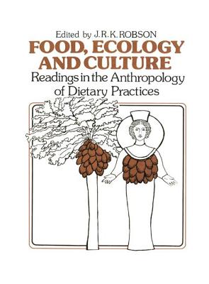 Food, Ecology and Culture: Readings in the Anthropology of Dietary Practices - Robson, John R.K. (Editor)