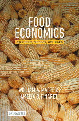 Food Economics: Agriculture, Nutrition, and Health - Masters, William a, and Finaret, Amelia B
