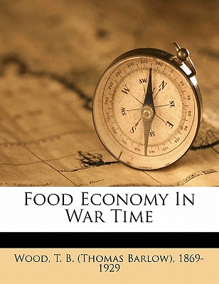 Food Economy in War Time - Wood, Thomas Barlow (Creator)