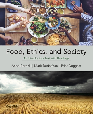 Food, Ethics, and Society: An Introductory Text with Readings - Barnhill, Anne, and Budolfson, Mark, and Doggett, Tyler