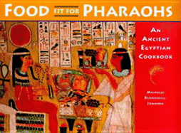 Food Fit for Pharaohs: An Ancient Egyptian Cookbook