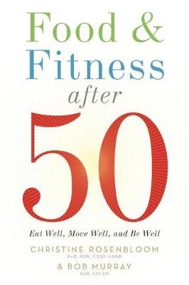 Food & Fitness After 50: Eat Well, Move Well, Be Well - Rosenbloom, Chris, and Murray, Robert