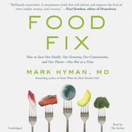 Food Fix Lib/E: How to Save Our Health, Our Economy, Our Communities, and Our Planet--One Bite at a Time