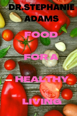 Food for a healthy living - Adams, Stephanie, Dr.