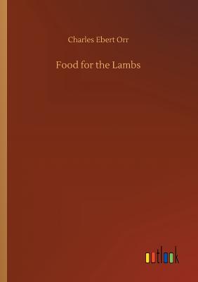 Food for the Lambs - Orr, Charles Ebert