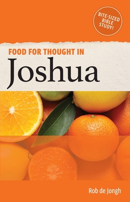 Food for Thought in Joshua: Bite-sized Bible Study in the Old Testament - de Jongh, Rob