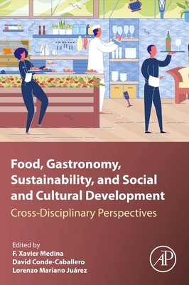 Food, Gastronomy, Sustainability, and Social and Cultural Development: Cross-Disciplinary Perspectives - Medina, F Xavier (Editor), and Conde, David (Editor), and Mariano, Lorenzo (Editor)