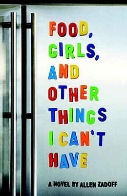 Food, Girls, and Other Things I Can't Have - Zadoff, Allen