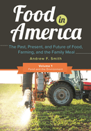 Food in America [3 Volumes]: The Past, Present, and Future of Food, Farming, and the Family Meal