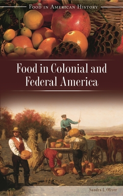 Food in Colonial and Federal America - Oliver, Sandra