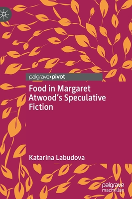 Food in Margaret Atwood's Speculative Fiction - Labudova, Katarina